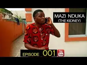 Video: Mark Angel TV – The Kidney (Mazi Nduka) (Episode 001)